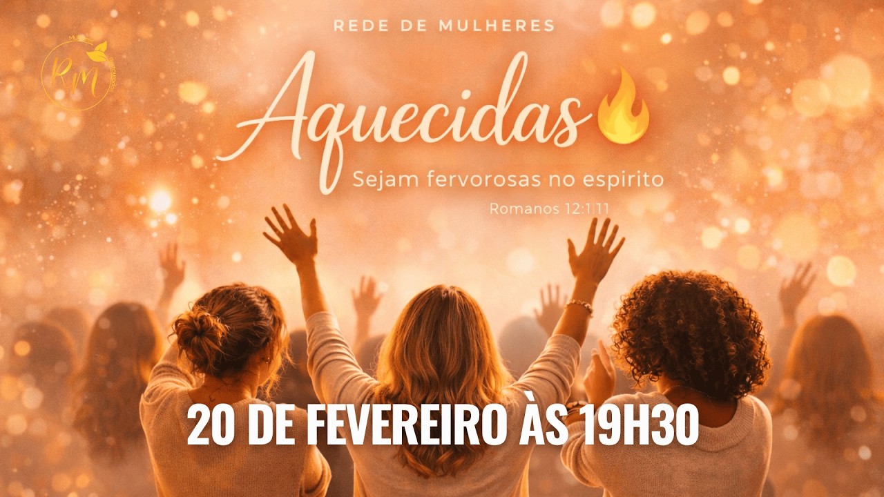 REDE DE MULHERES - AQUECIDAS - Pra. Bete Souza - 20.02.2026