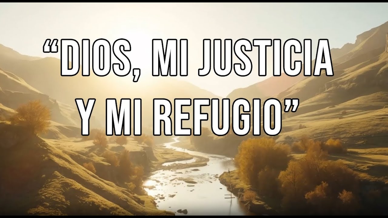 “Dios, mi Justicia y mi Refugio”