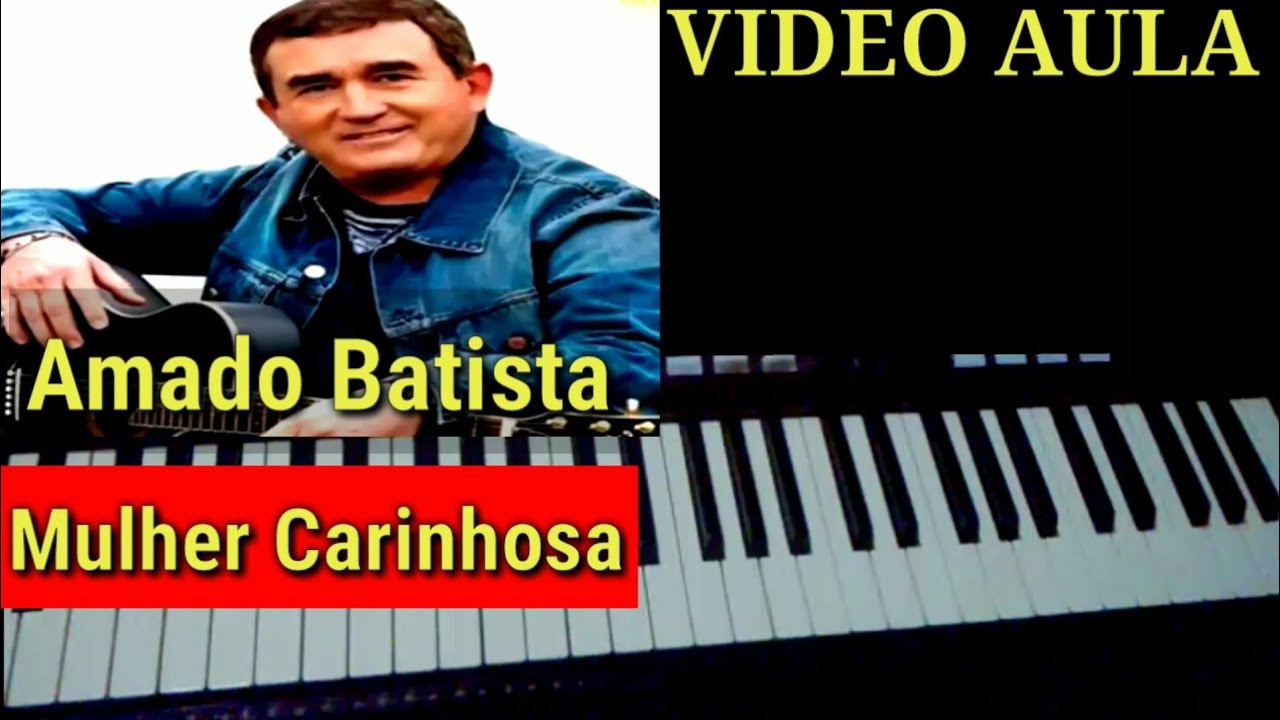 Vídeo Aula Mulher Carinhosa Amado Batista no Teclado