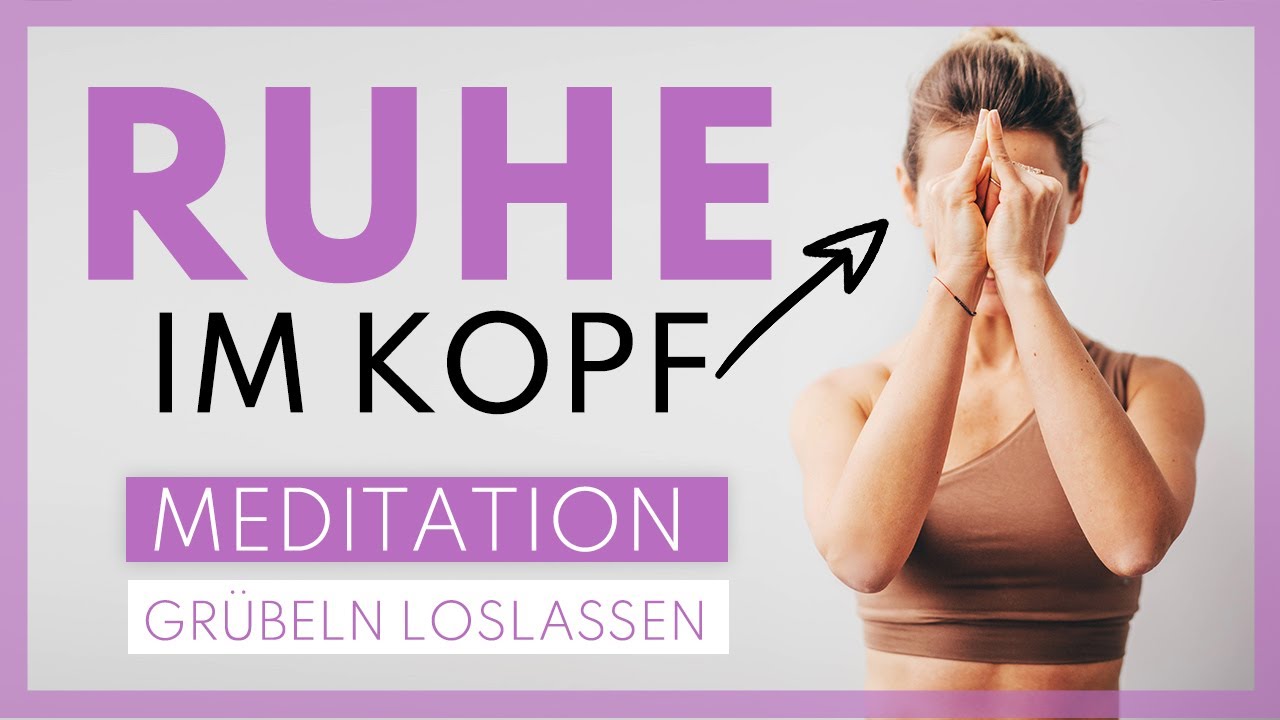 Ruhe im Kopf finden | Meditation Grübeln und Gedanken loslassen