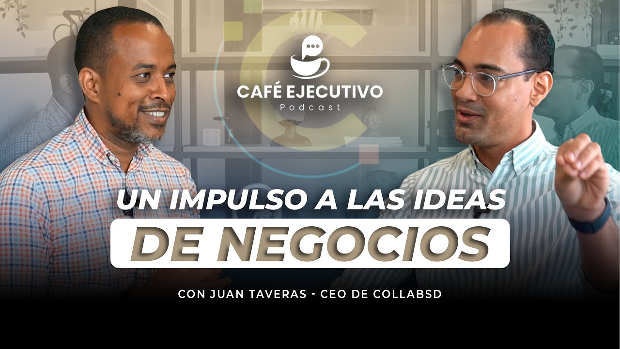 Impulsando ideas de negocios: Juan Taveras y Collab Espacios Flexibles | Podcast #26