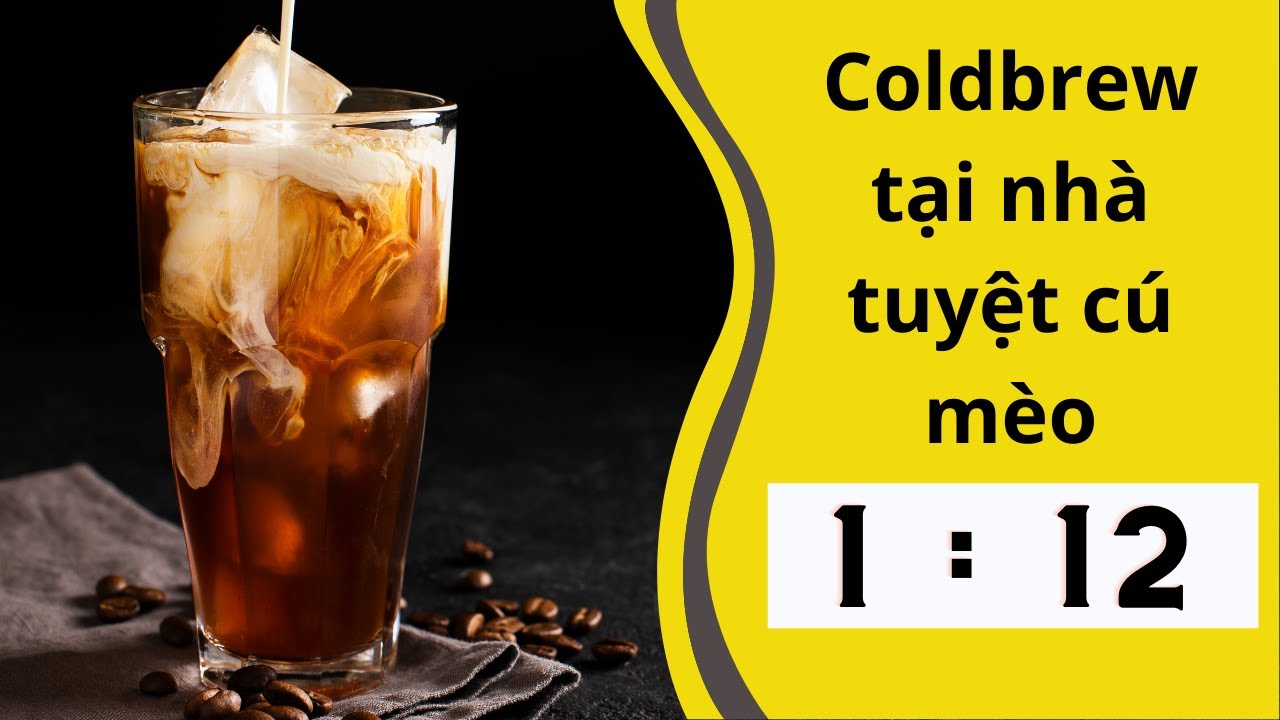 Pha coldbrew tại nhà tuyệt cú mèo