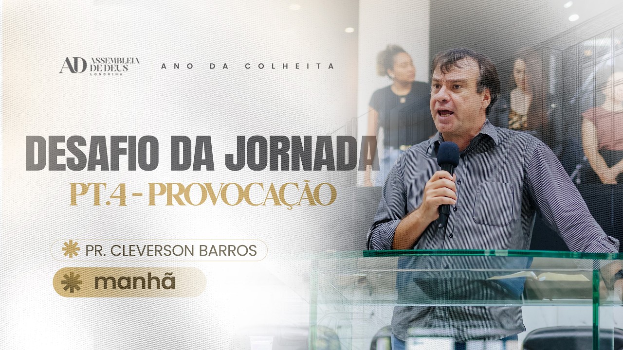 DESAFIOS DA JORNADA - PARTE 4 - PROVOCAÇÃO | Pr.Cleverson Barros | Domingo Manhã | 22/02/26
