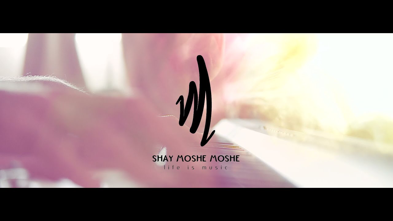שי משה משה  - Shay Moshe Moshe - Life Is Music