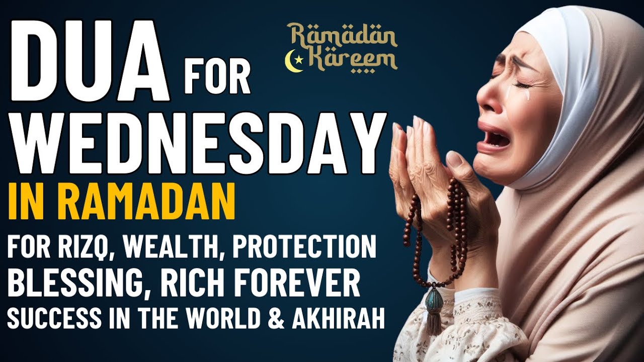 RAMADAN WEDNESDAY DUA | For Rizq, Wealth, Protection, Blessings and Rich Forever