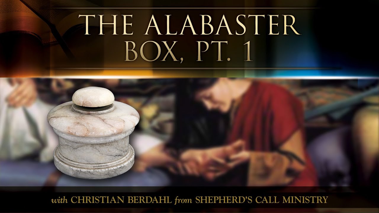 The Alabaster Box, Pt. 1 - Christian Berdahl - Messages of Faith