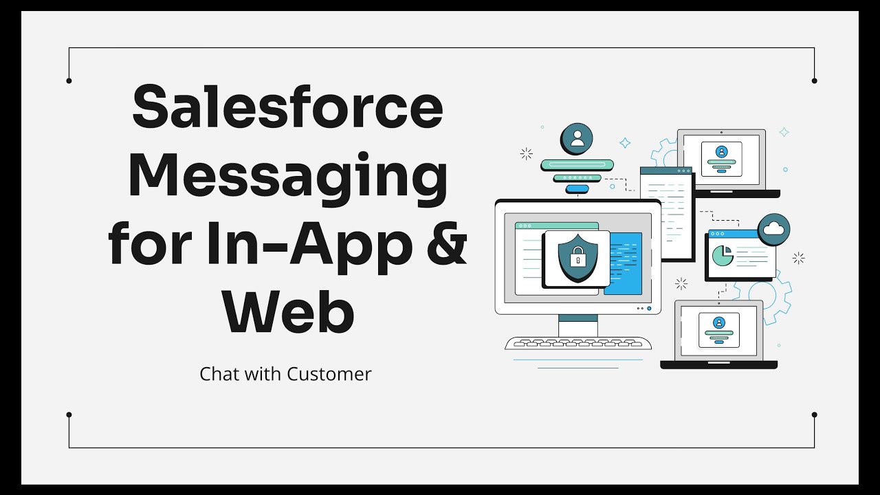 Salesforce Messaging for In-App And Web (MIAW) - An Enhanced Version of Salesforce Chat