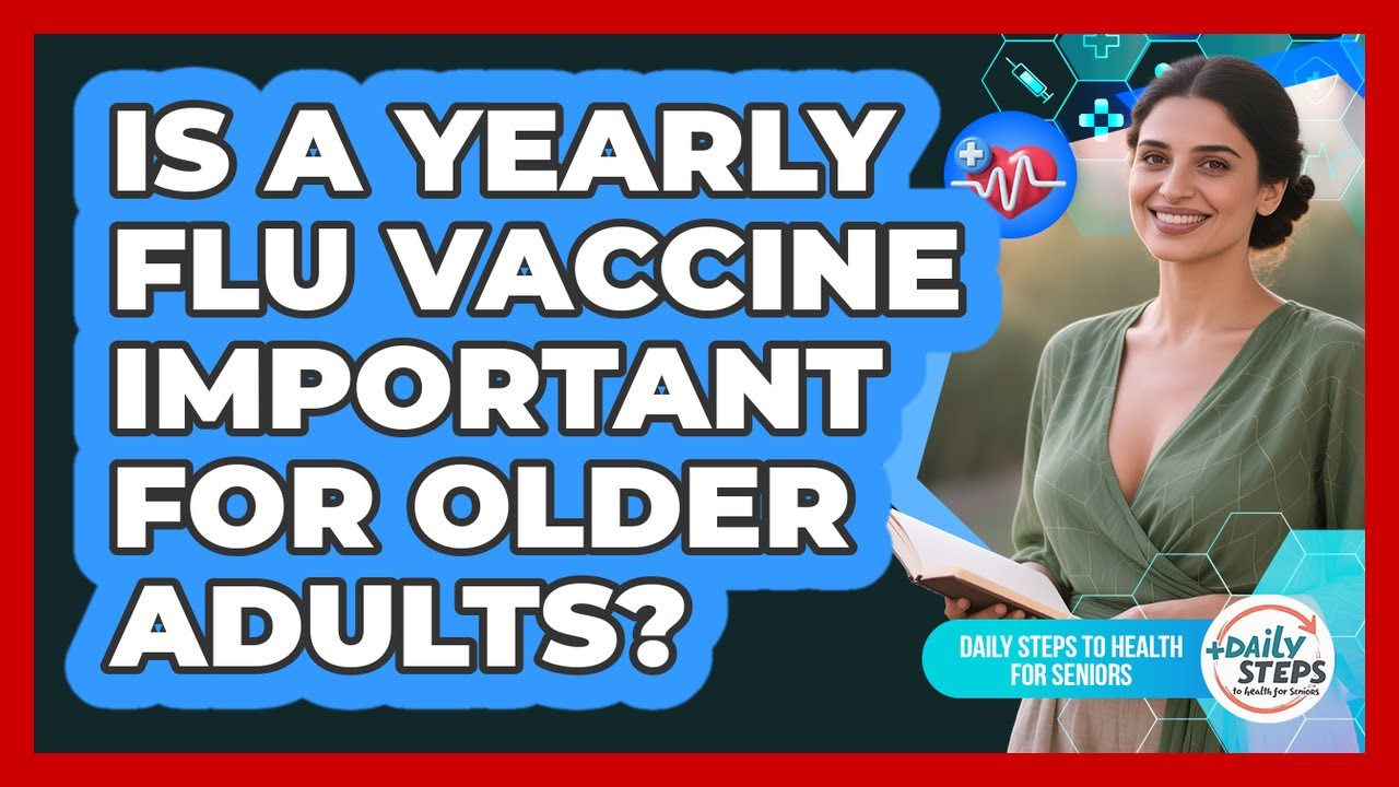 Is A Yearly Flu Vaccine Important For Older Adults?