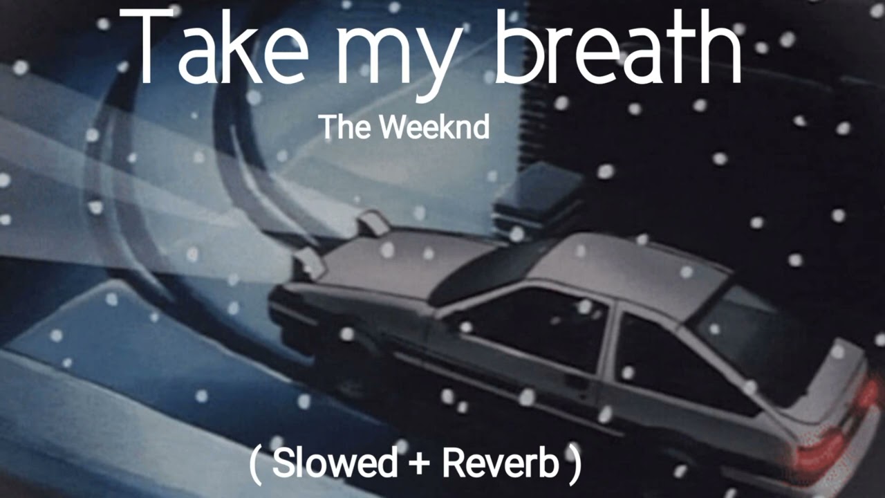 The weeknd - Take my Breath ( Slowed + Reverb )