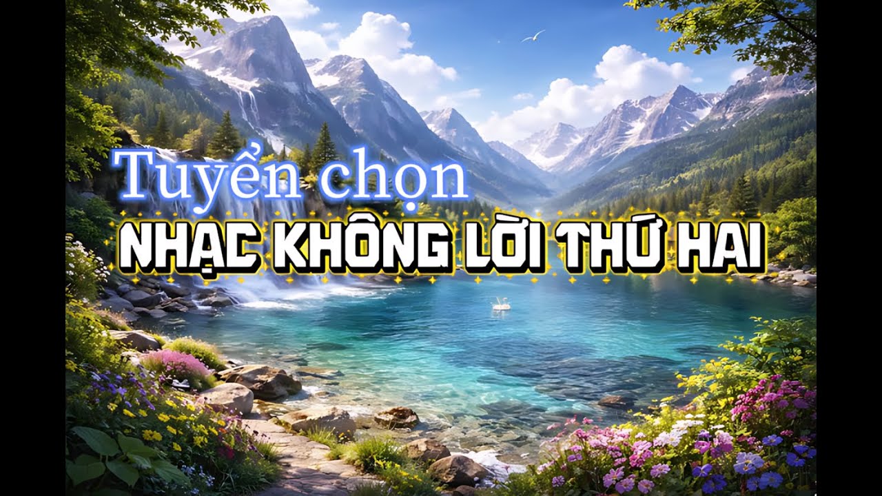 Nhạc Không Lời Thứ Hai | Giai Điệu Thư Giãn – Dễ Ngủ – Nghe Là Bình Yên