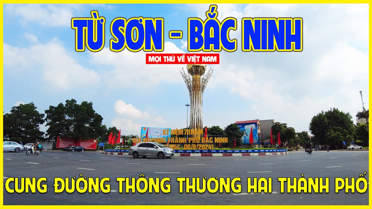 CUNG ĐƯỜNG THÔNG THƯƠNG | TỪ SƠN VỀ THÀNH PHỐ BẮC NINH | Bắc Ninh ngày nay