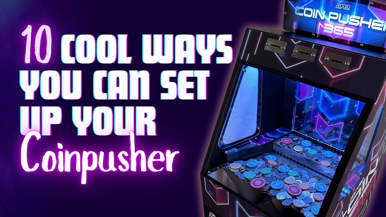 10 Cool Ways to Setup Your Coin Pusher