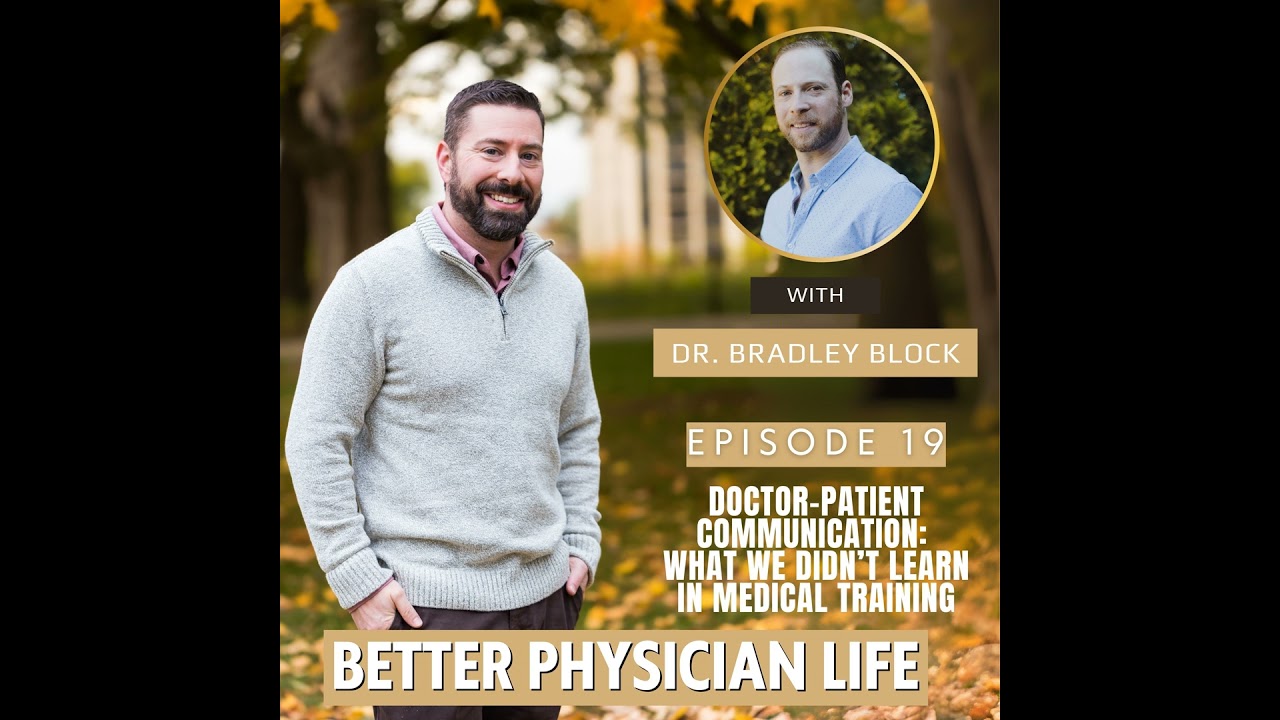 Doctor-Patient Communication: What We Didn&rsquo;t Learn in Medical Training with Dr. Bradley Block | Ep19