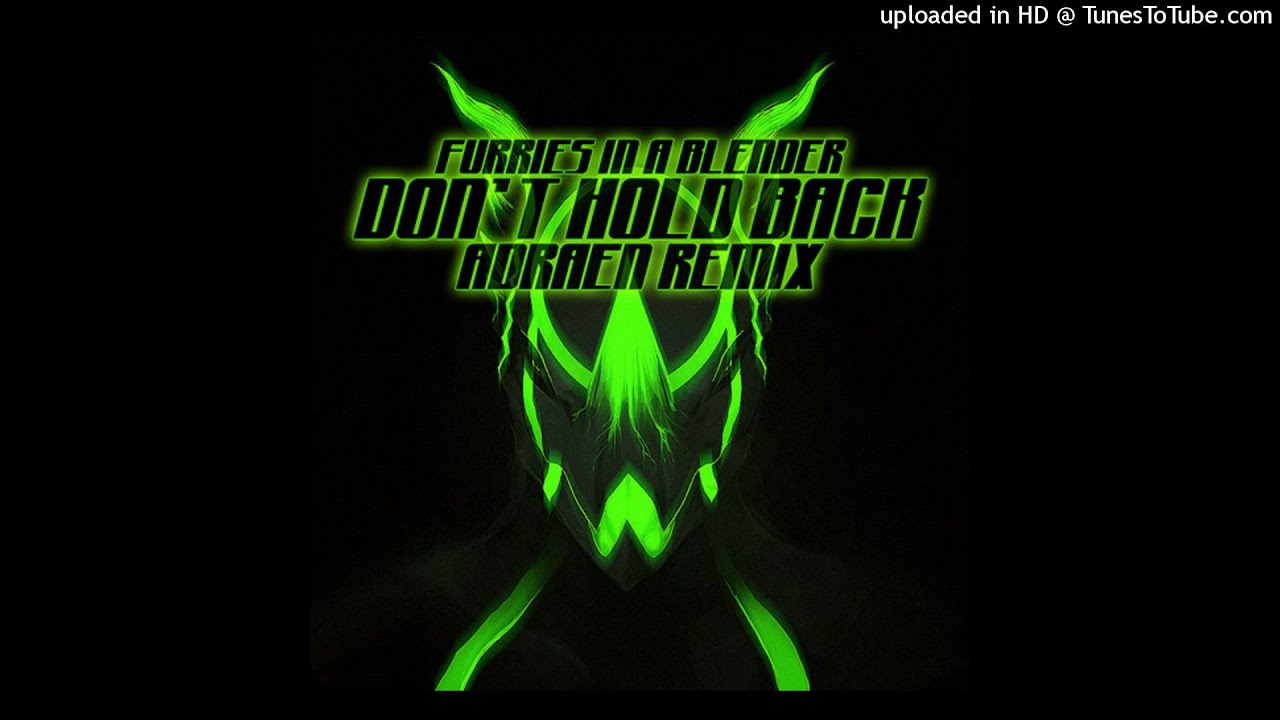 Furries in a Blender -- Don't Hold Back (Adraen Remix)
