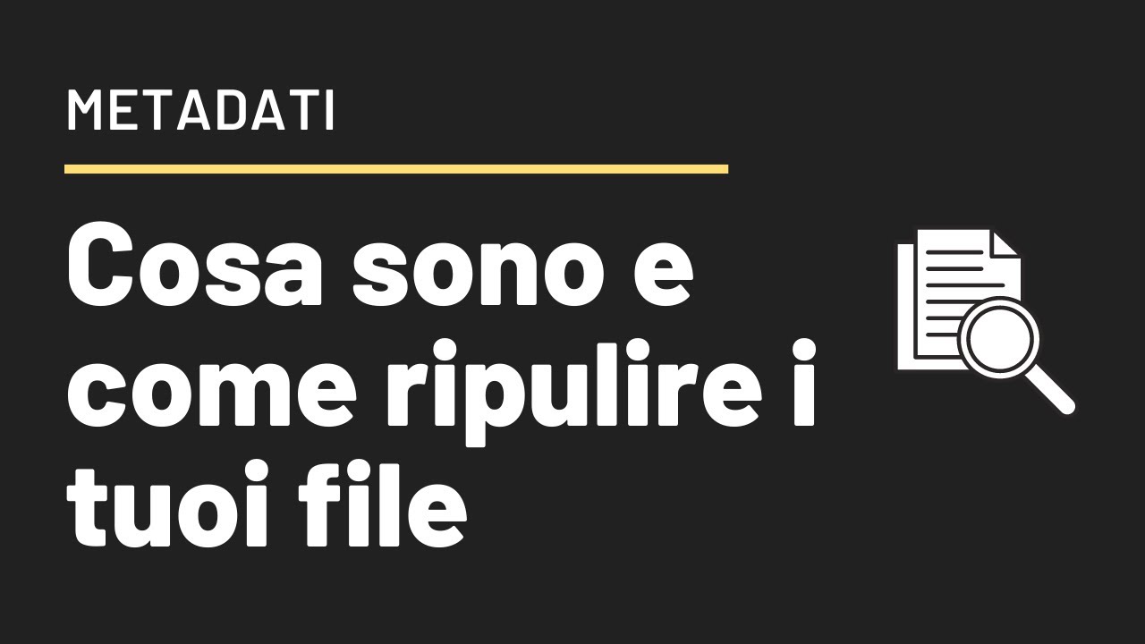 Metadati. Cosa sono e come cancellarli dai tuoi file