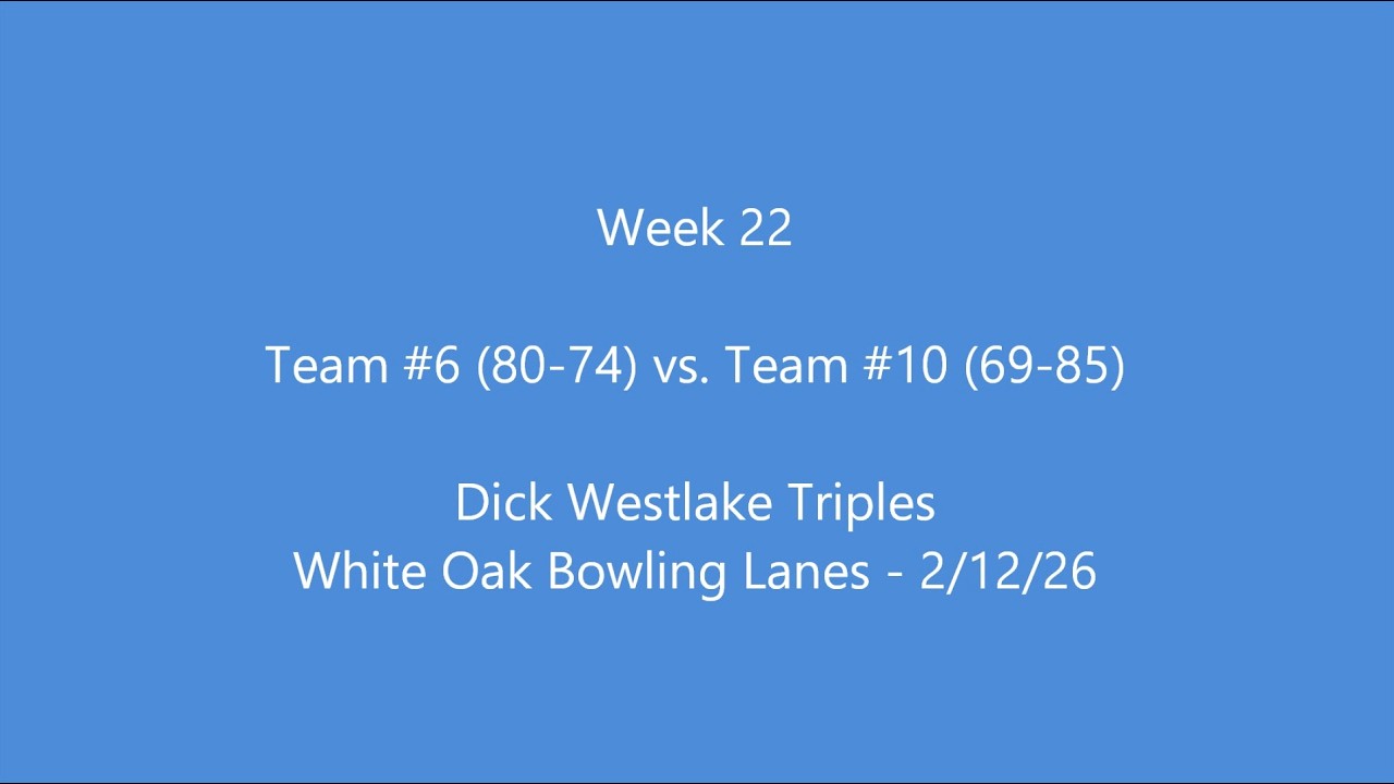 Dick Westlake Triples Week 22: Team #6 vs. Team #10