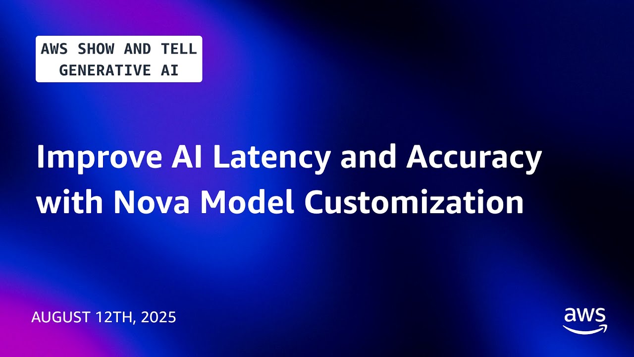 Improve AI Latency and Accuracy with Nova Model Customization | AWS Show and Tell