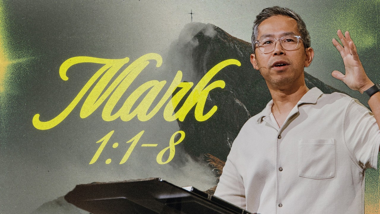 Mark 1:1-8 | The Beginning of the Good News | Dan Yan | FCC Online