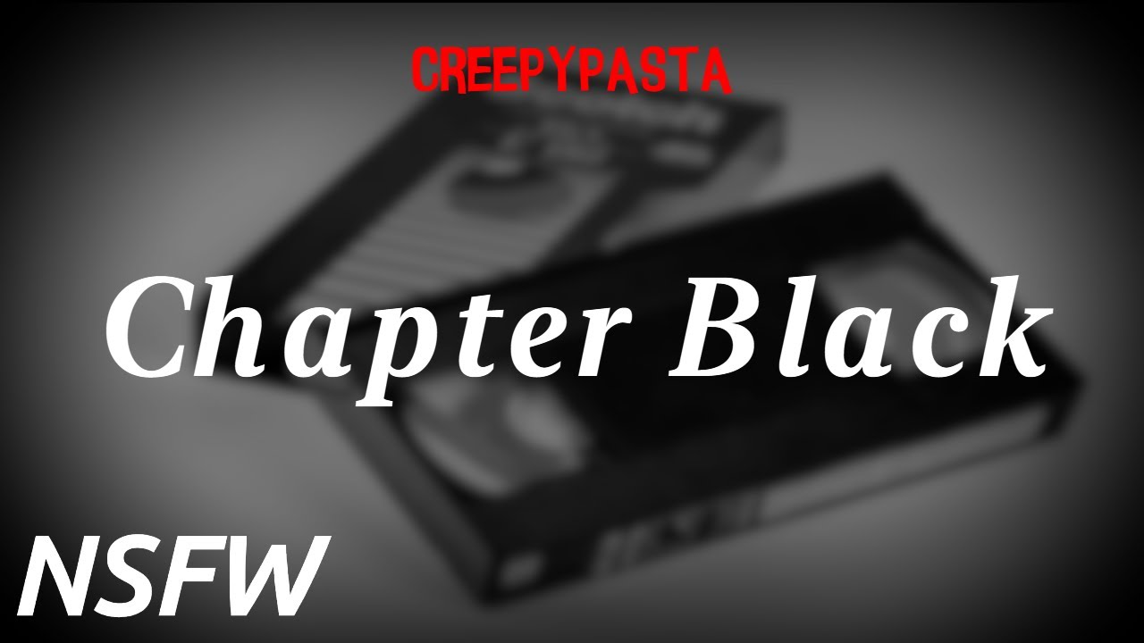 (Creepypasta) Chapter Black