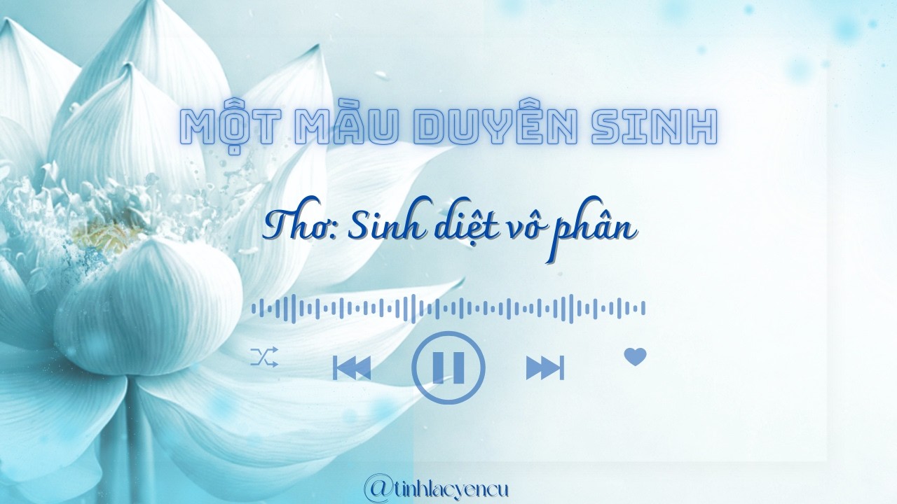 Sinh Diệt Vô Phân| Nhạc Thơ| Tĩnh Lạc Yên Cư