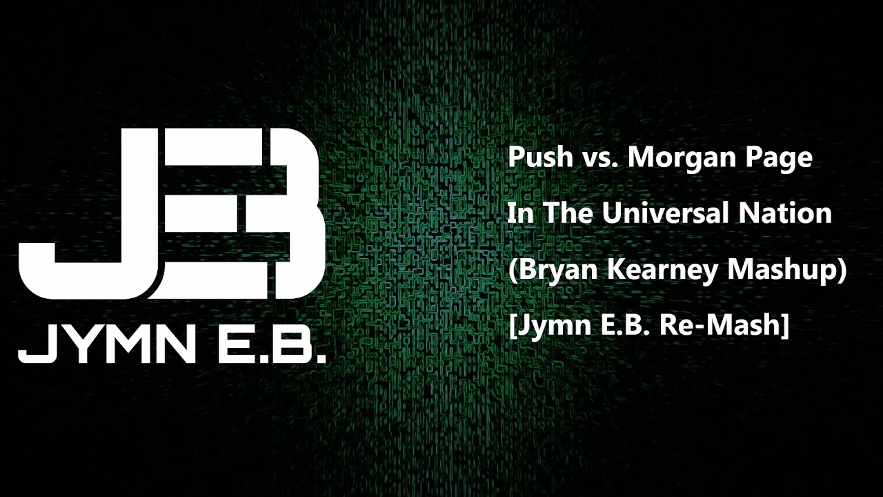 Push vs Morgan Page - In The Universal Nation (Bryan Kearney Mashup) [Jymn E.B. Re-Mash]