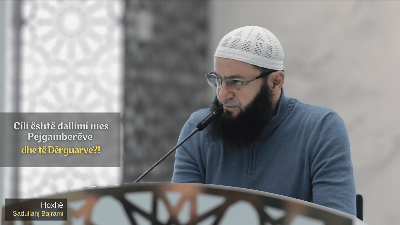 Cili është dallimi mes Pejgamberëve dhe të Dërguarve?! | Hoxhë Sadullah Bajrami