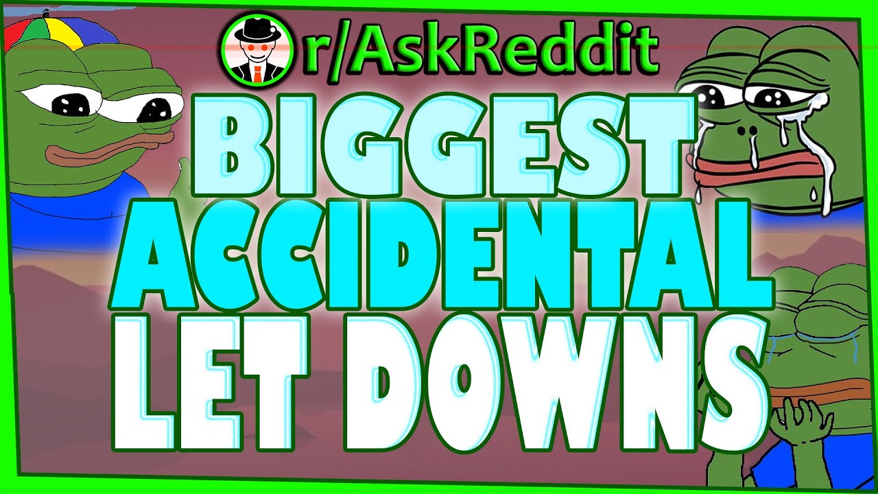Biggest Accidental Letdowns - (r/AskReddit Top Posts | Reddit Stories)