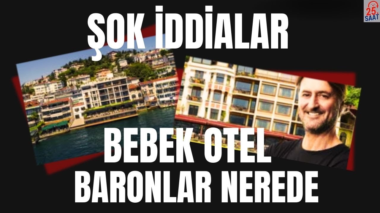 BEBEK OTEL'DE NELER OLUYOR ŞOK İDDİLAR BARONLAR NEREDE 