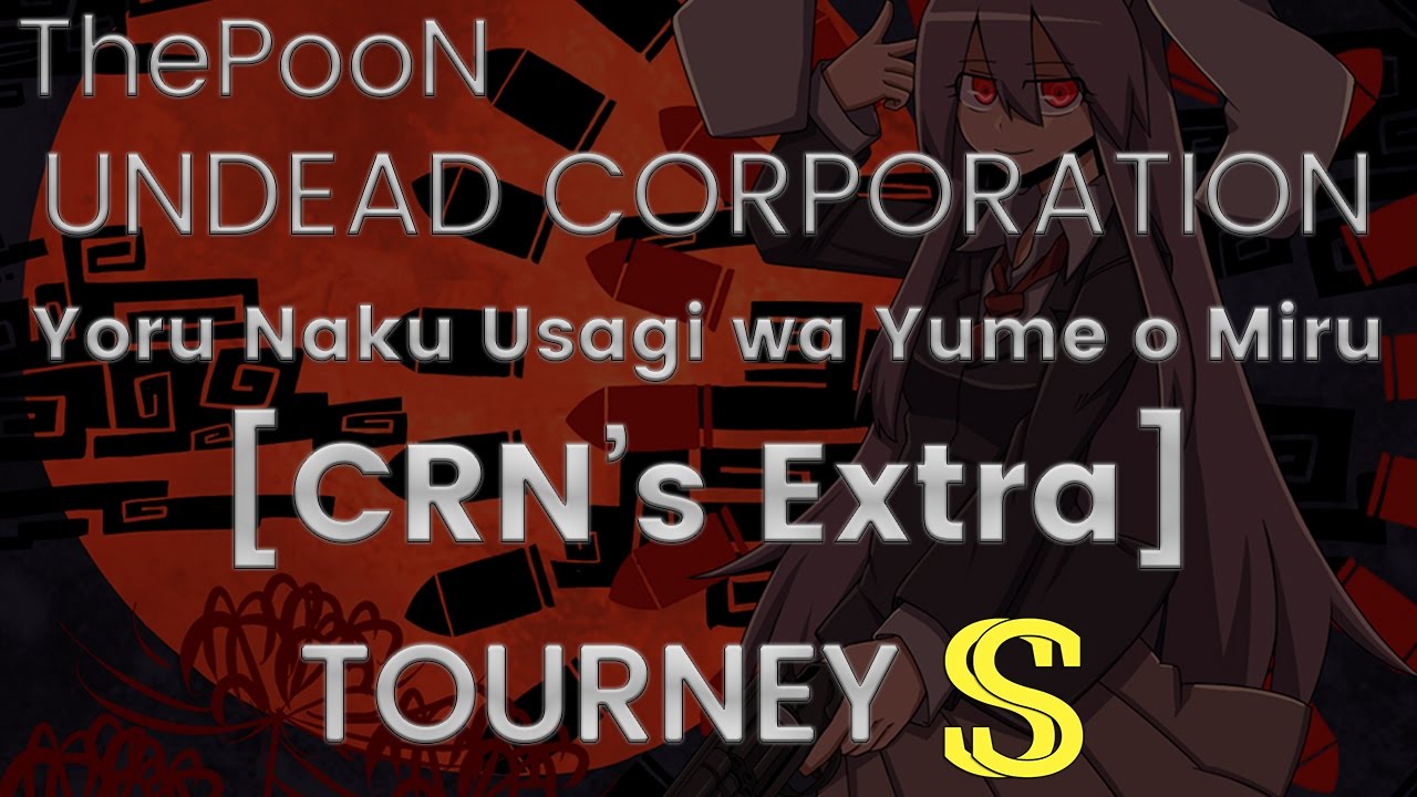 TOURNEY SS - UNDEAD CORPORATION - Yoru Naku Usagi wa Yume o Miru [CRN's Extra]