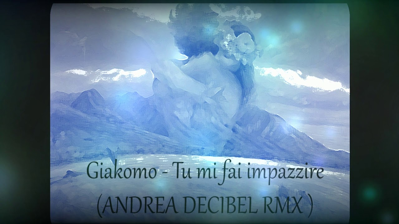 Giakomo - Tu Mi Fai Impazzire (Andrea Decibel Remix 2k11)