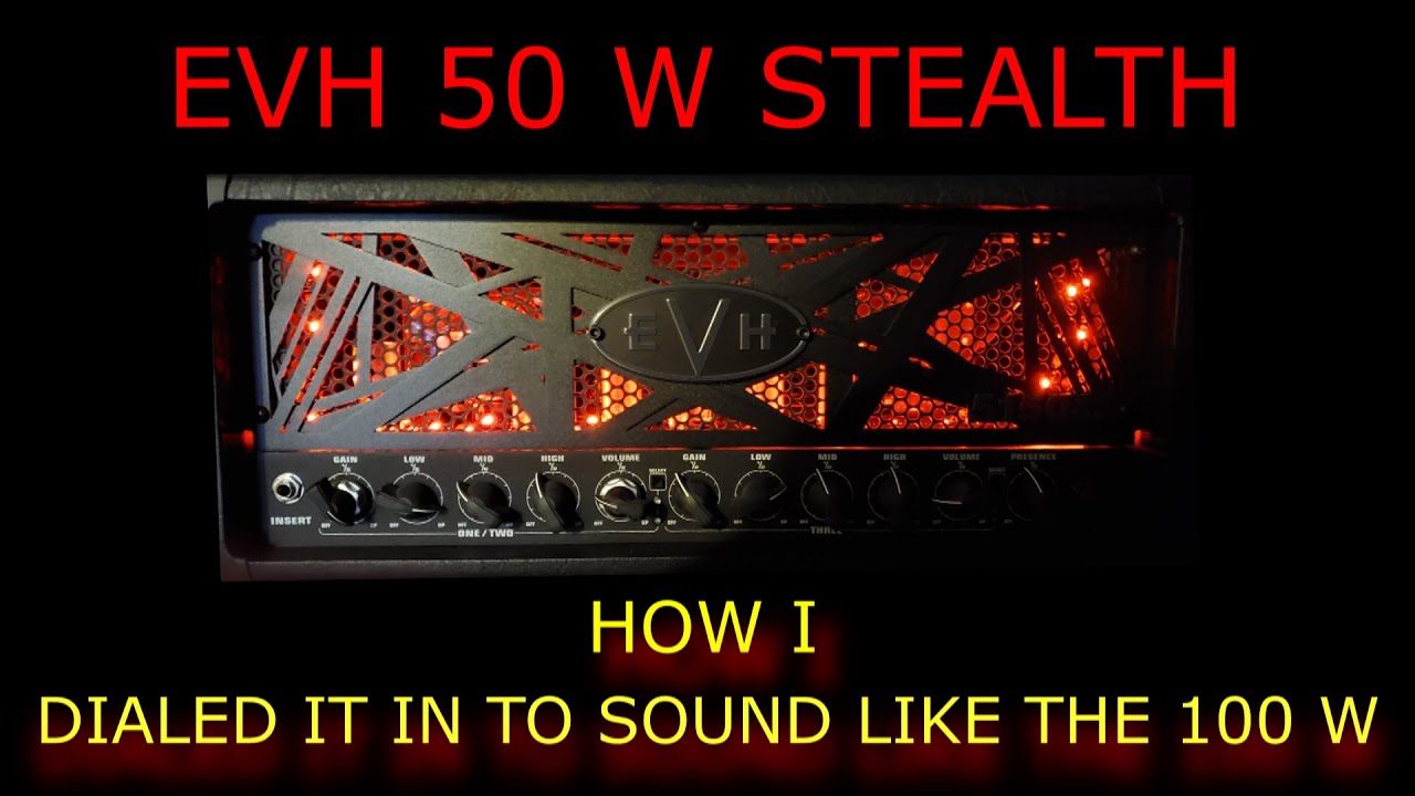 EVH Stealth 50 w Dial In. How to make it sound amazing & like the 100 W
