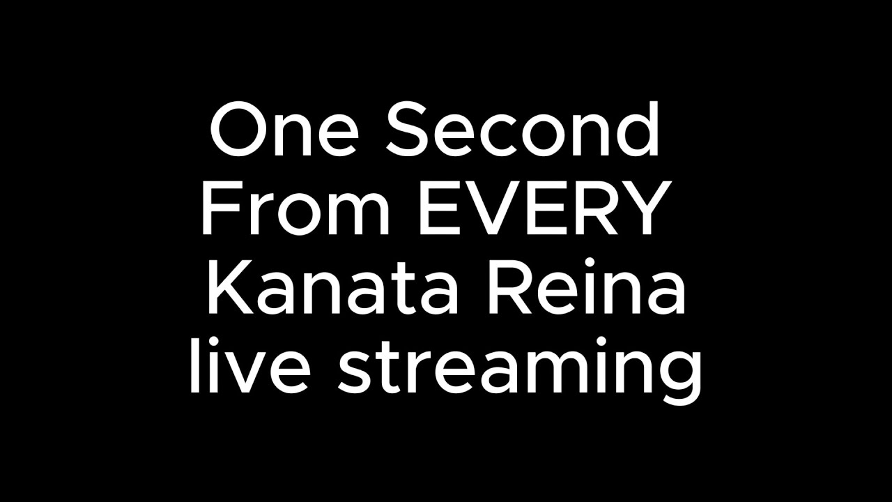 One Second From EVERY Kanata Reina live streaming | Kanata Reina Ch.