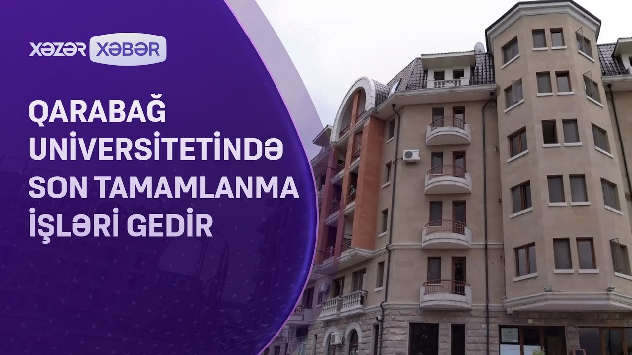 Qarabağ universitetində son tamamlanma İŞLƏRİ GEDİR