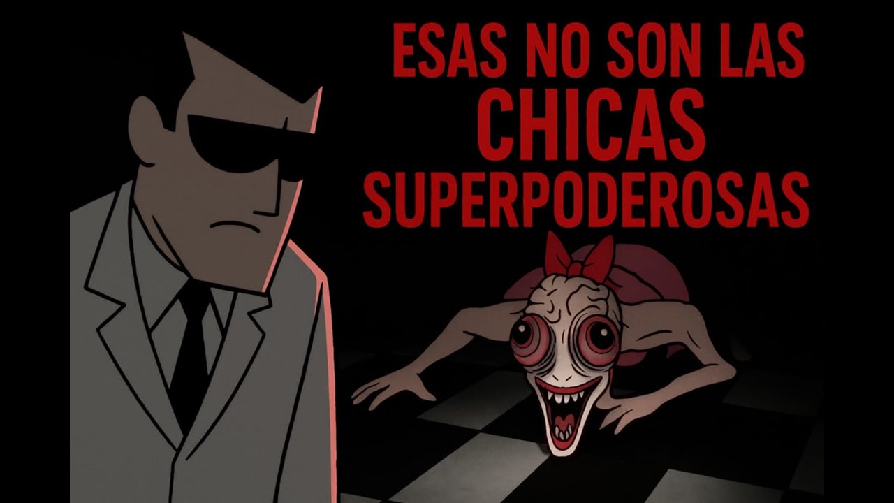 Creepypasta de Las Chicas Superpoderosas- Esas no son las chicas