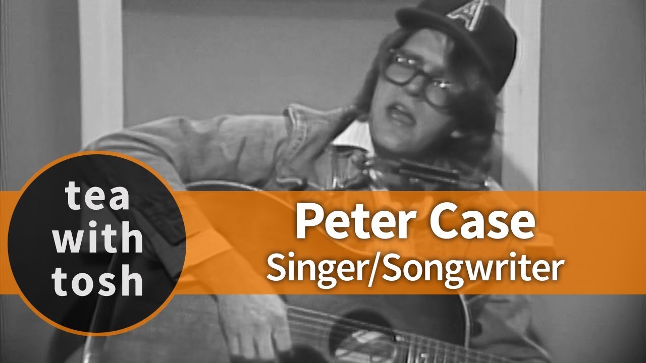 Peter Case Singer Songwriter on Tea With Tosh