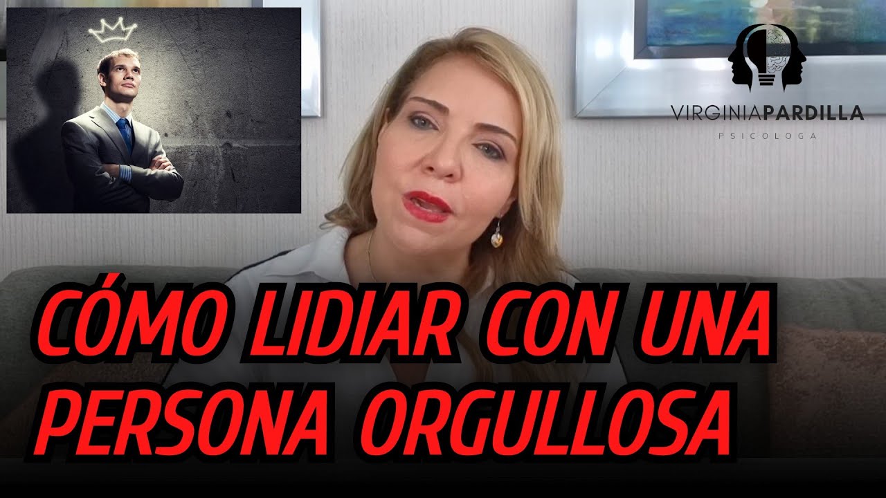 Cómo lidiar con una persona orgullosa | Virginia Pardilla