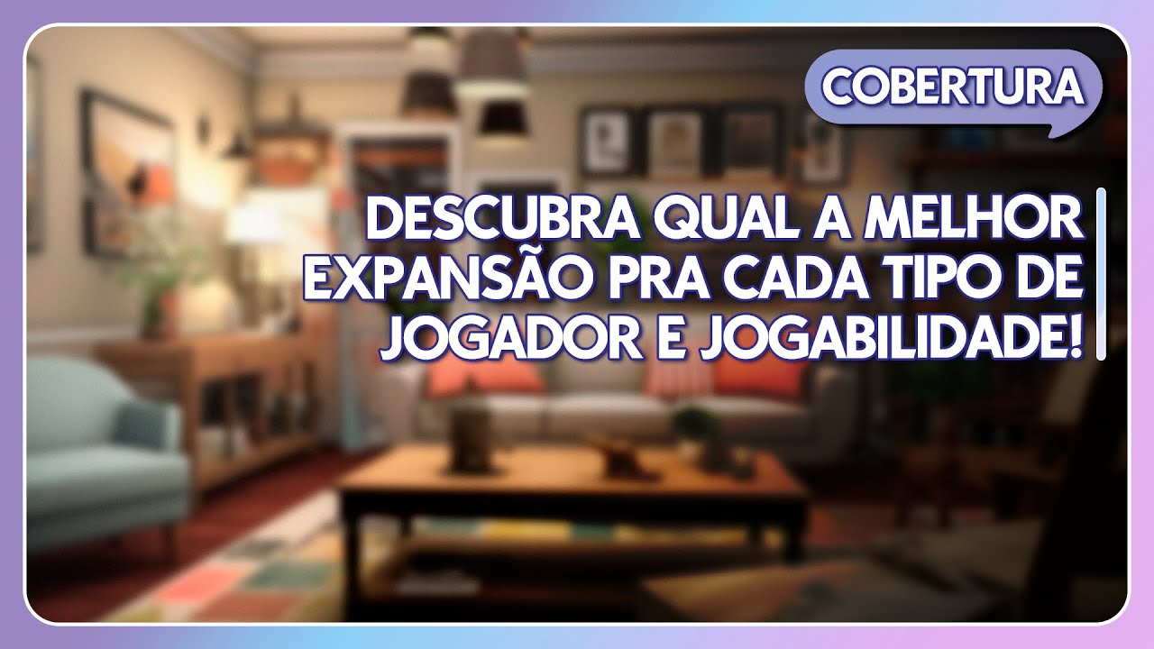 QUAL EXPANSÃO COMPRAR PRA THE SIMS 3? - DESCUBRA QUAL O MELHOR PACOTE PRA CADA TIPO DE JOGADOR!