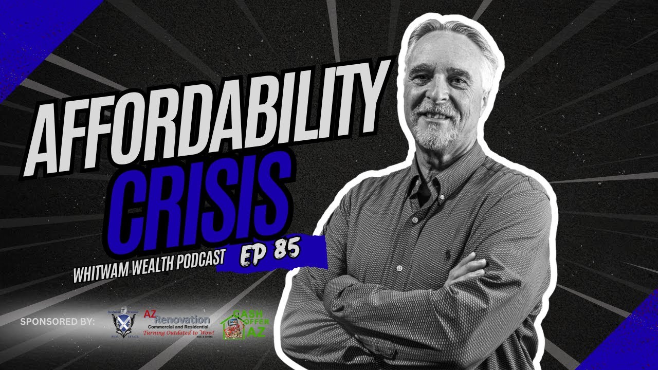 Affordability Crisis: Housing Market Challenges & Real Estate Insights | Whitwam Wealth Podcast