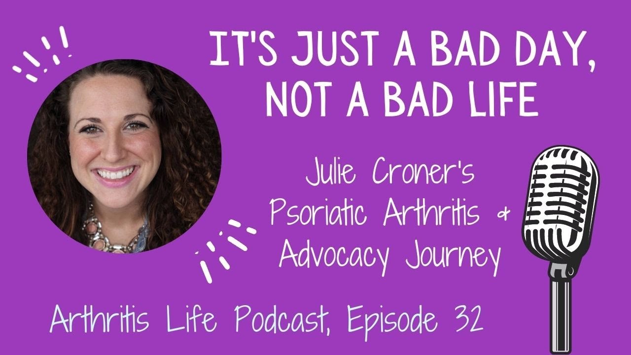 It’s just a bad day, not a bad life: Julie's Psoriatic Arthritis Tale (Arthritis Life Podcast ep 32)