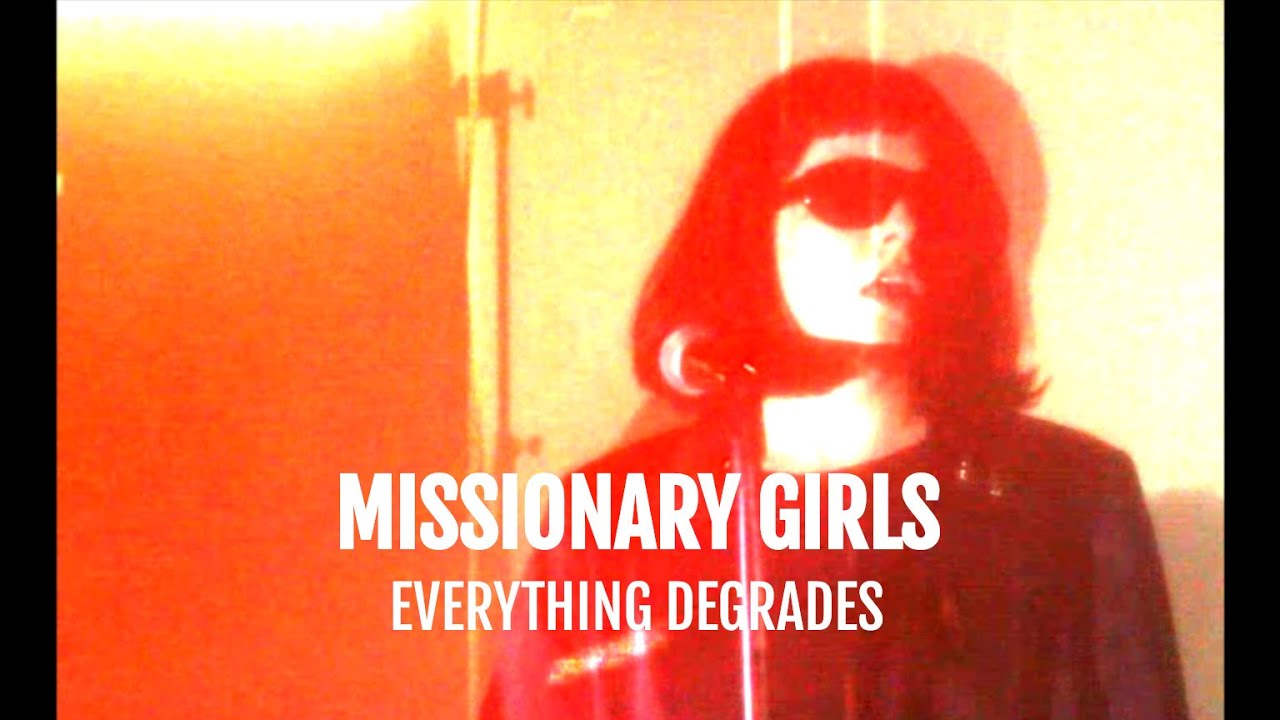 Missionary Girls - Everything Degrades [Music Video]