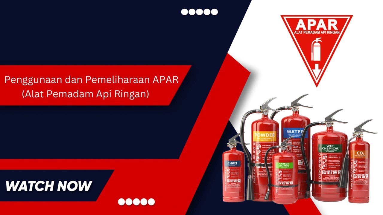 CARA PENGGUNAAN DAN PEMELIHARAAN ALAT PEMADAM API RINGAN (APAR)