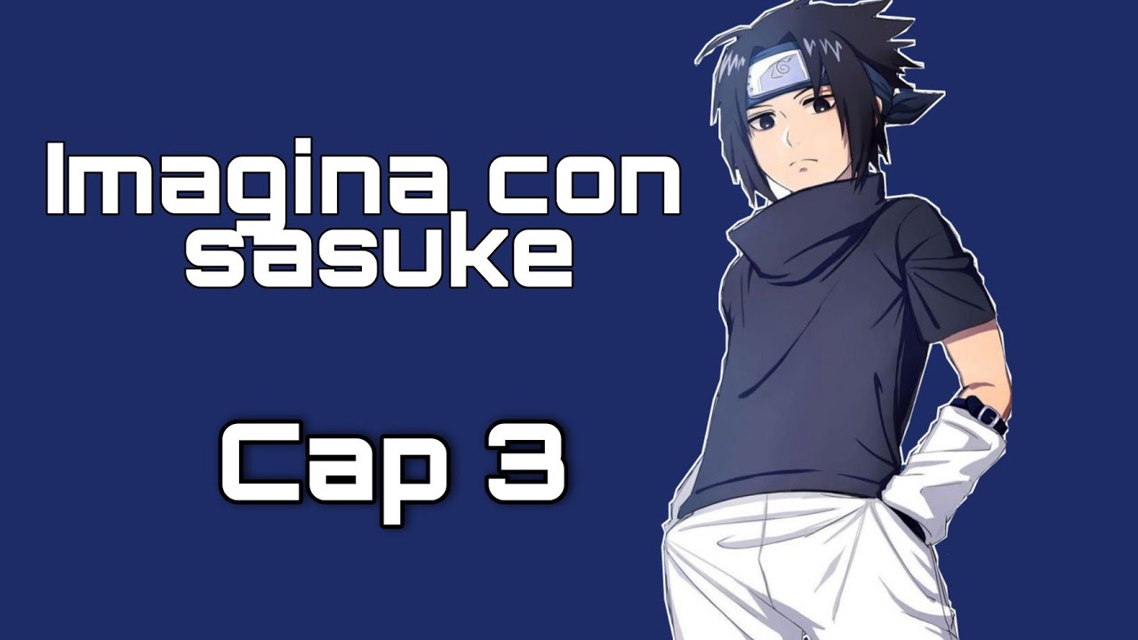 //💜Imagina con sasuke💜//Cap 3//