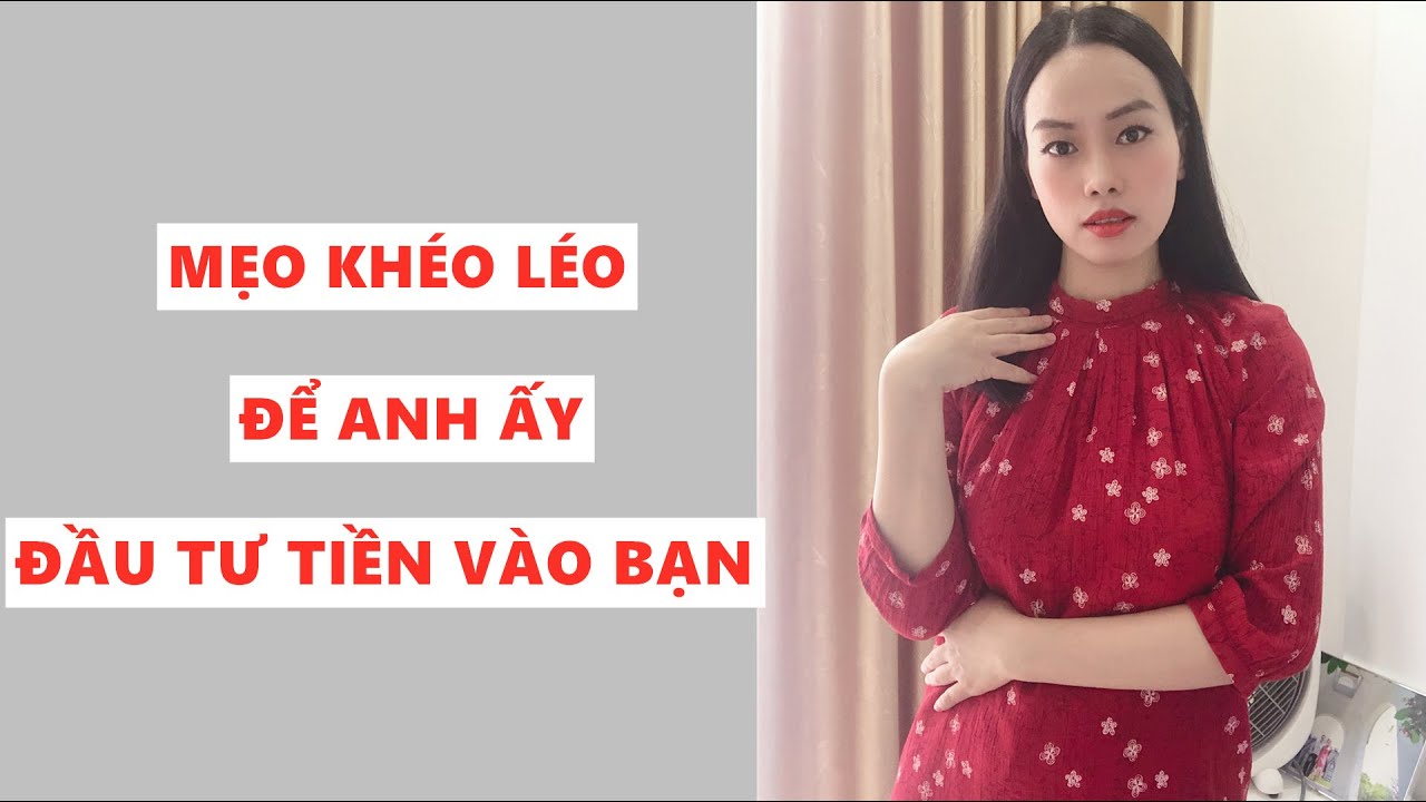 Mẹo khéo léo khiến anh ấy chủ động đầu tư tiền vào bạn