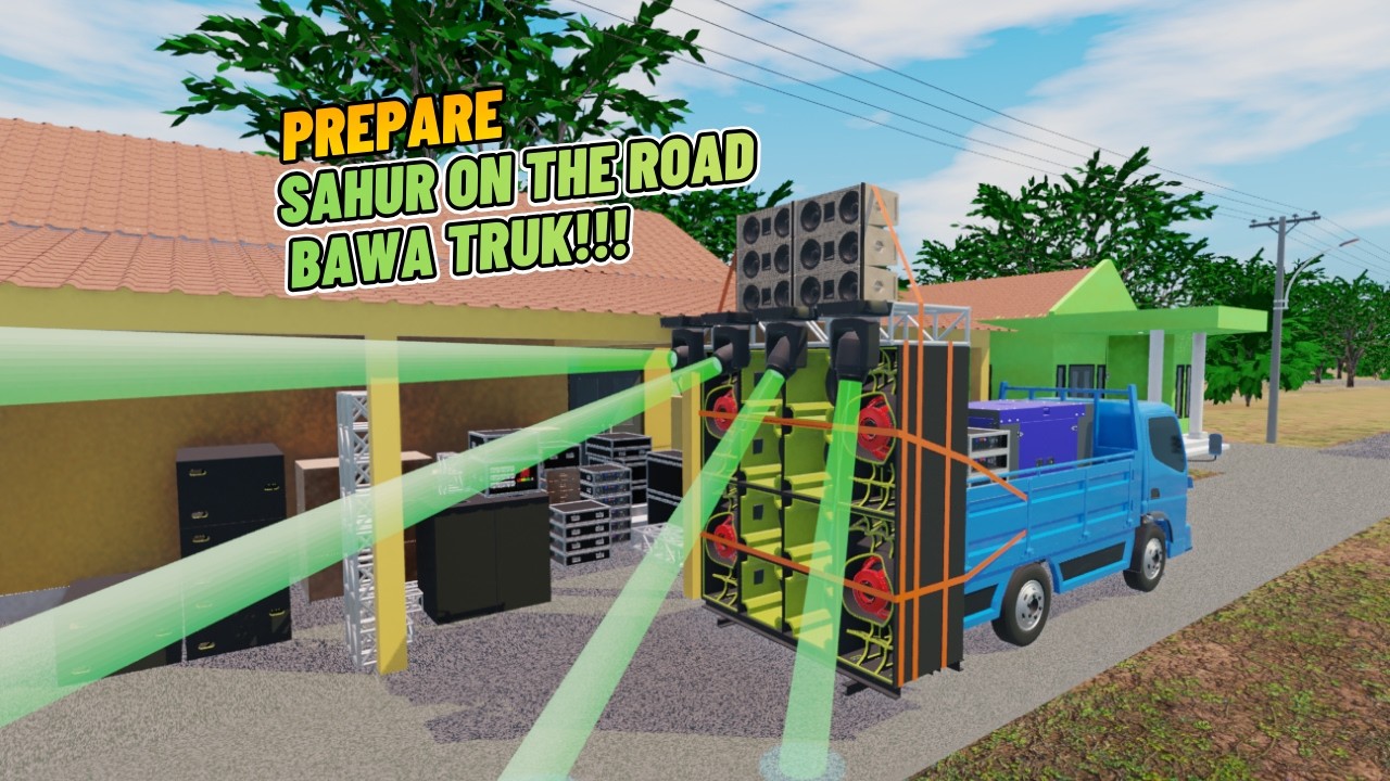PREPARE BAWA SOUND DI TRUK 🤩 UNTUK SAHUR ON THE ROAD HOREG | 3D MODELING
