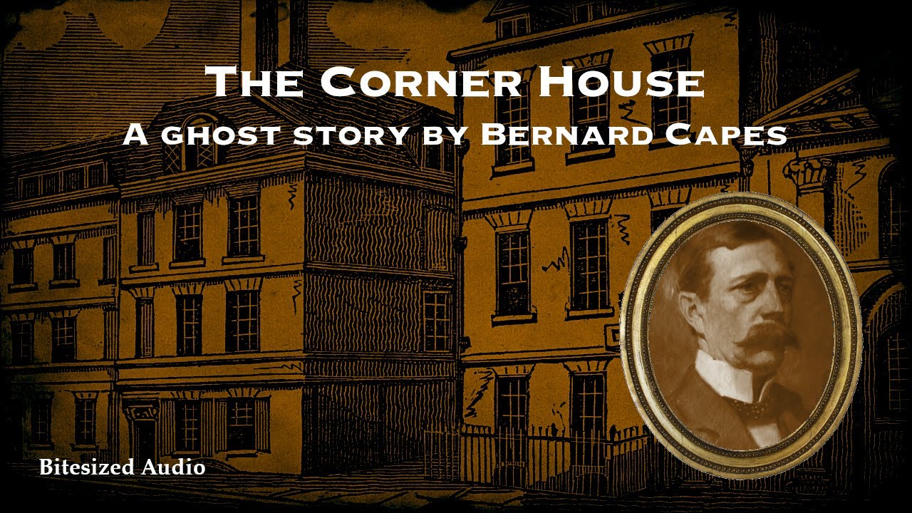 The Corner House | A Ghost Story by Bernard Capes | A Bitesized Audiobook