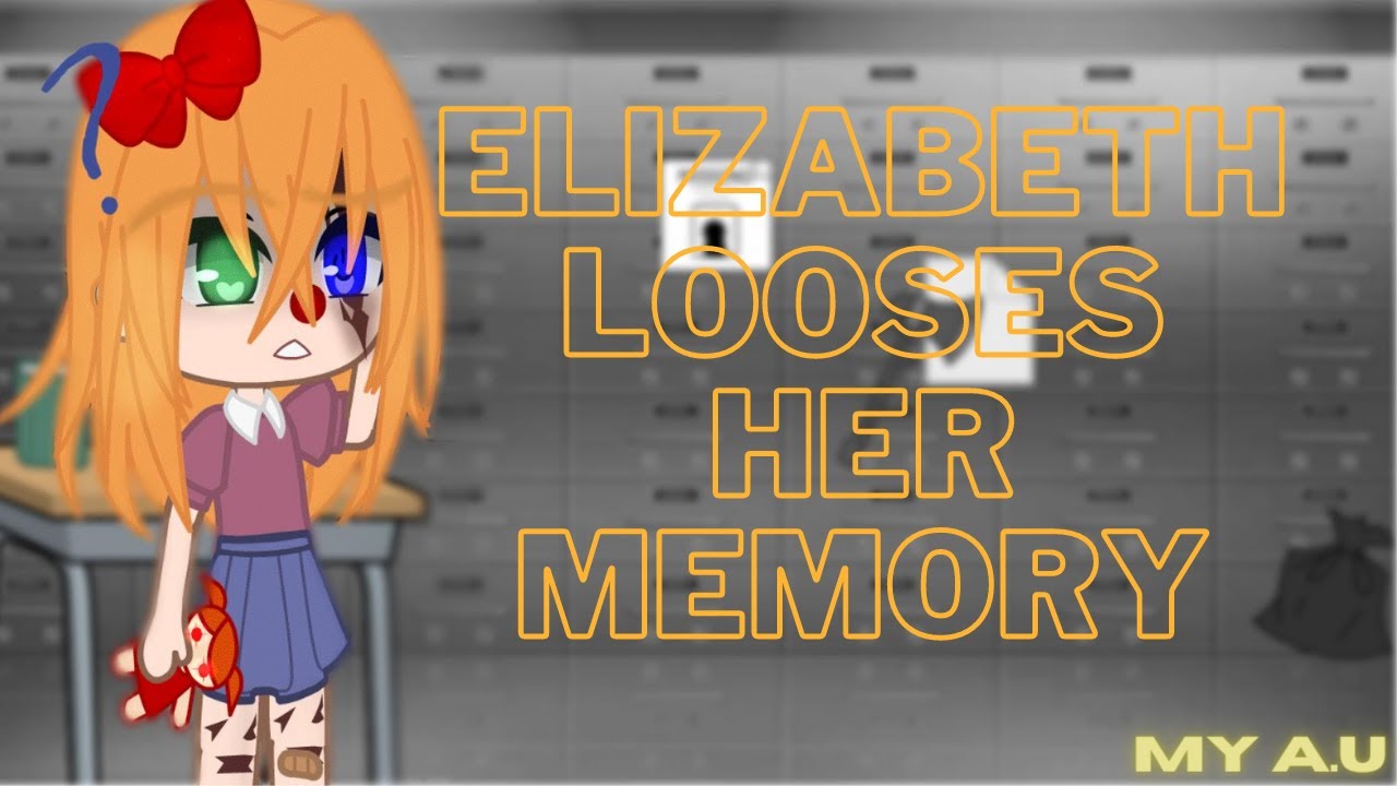 Elizabeth looses her memory || My A.U || Gacha Neon/Club