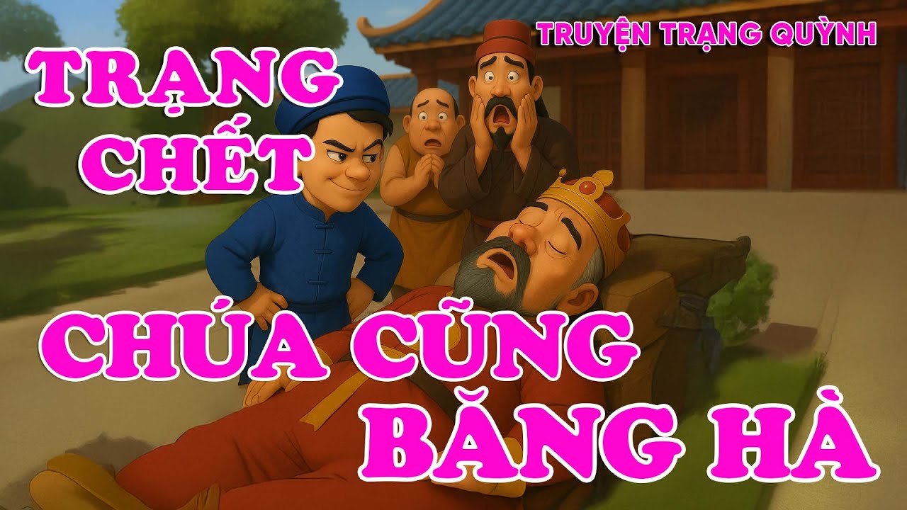 [FULL] TRẠNG QUỲNH - TRẠNG CHẾT CH&Uacute;A CŨNG BĂNG H&Agrave; | Truyện d&acirc;n gian audio hay nhất