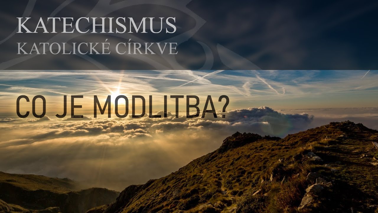 Katechismus katolick&eacute; c&iacute;rkve - 1. Co je to modlitba?