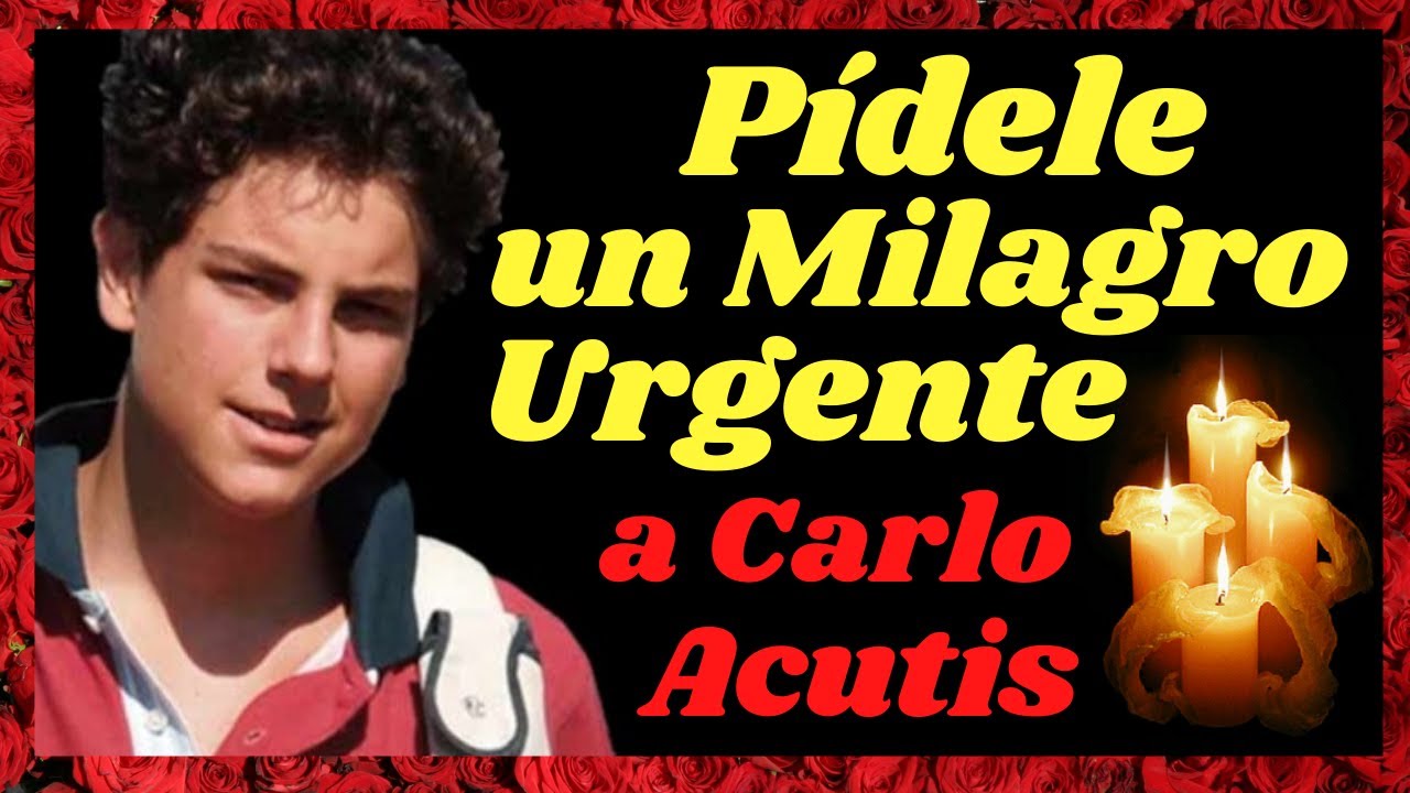 💖Oración a CARLO ACUTIS por un MILAGRO URGENTE💖