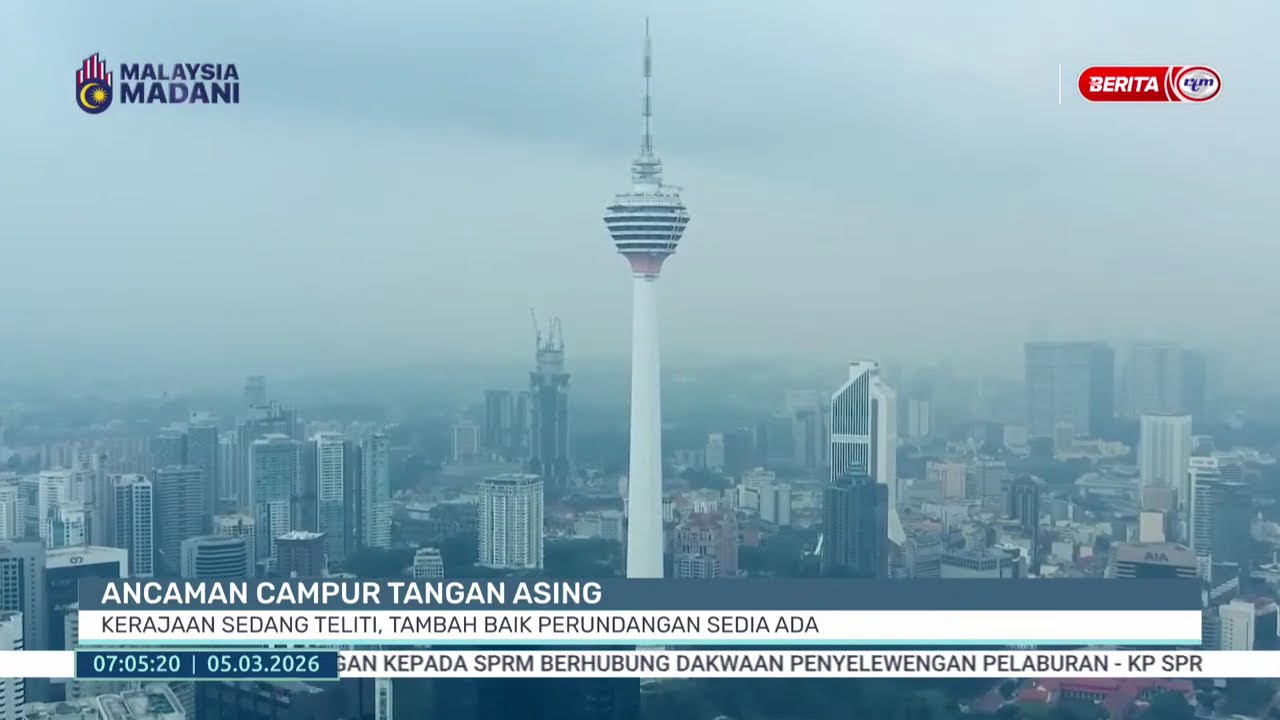 5 MAC 26 - BP- ANCAMAN CAMPUR TANGAN ASING KERAJAAN SEDANG TELITI, TAMBAH BAIK PERUNDANGAN SEDIA ADA